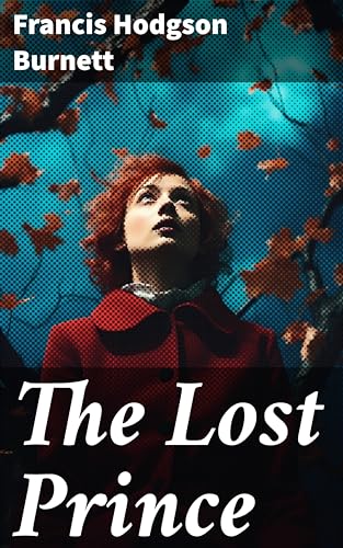 The Lost Prince: Enriched edition. A Tale of Rediscovery and Resilience