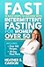 FAST: 10 Easy Steps to Succeed with Intermittent Fasting for Women Over 50: Lose Stubborn Belly Fat, Balance Hormones, Regain Mental Clarity and Finally Feel Like Yourself Again