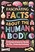 Fascinating Facts About The Human Body: A Comprehensive Guide To Our Amazing Anatomy
