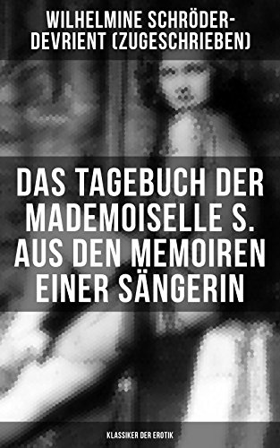 Das Tagebuch der Mademoiselle S. Aus den Memoiren einer Sängerin (Klassiker der Erotik): Bereicherte Ausgabe. Erotischer Roman im Briefstil (German Edition)