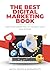 The Best Digital Marketing Book: Take Your Marketing to the Next Level - 2024 EDITION