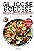 Glucose Goddess Weekly Method Cookbook: A Beginner's Revolutionary Guide to Cut Cravings and Manage Your Blood Sugar for Long-Term Health