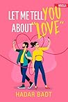 Let Me Tell You About "Love": A Romantic Comedy Novella Let Me Tell You About "Love": A Romantic Comedy Novella