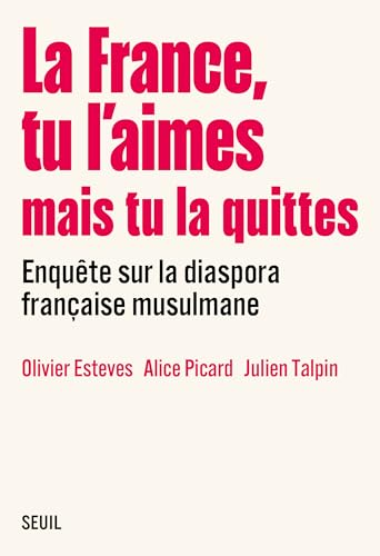 La France, tu l’aimes mais tu la quittes: Enquête sur la diaspora française musulmane (French Edition)