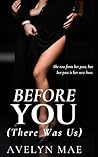 BEFORE YOU (There Was Us): A Betrothed Rekindled Novel