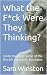 What the F*ck Were They Thinking? by Sam  Winston