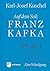 Auf dem Seil: Franz Kafka: Eine Würdigung