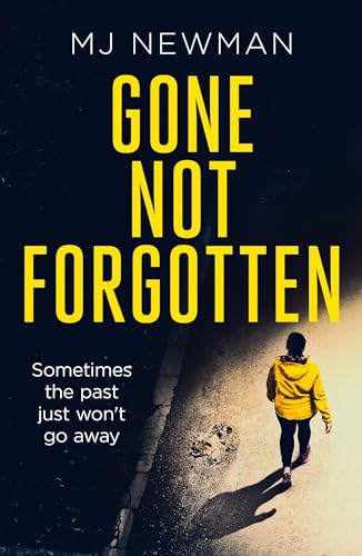 Gone Not Forgotten: A mother’s fight. A gang’s revenge. A past that won’t stay buried. A gripping mix of psychological suspense and gritty crime. (Kindle Edition)