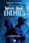 We’re Just Enemies