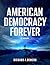 American Democracy Forever by Richard A. Demers
