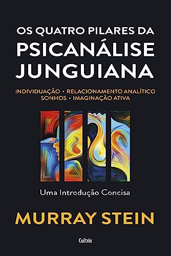 Os quatro pilares da psicanálise junguiana: Individuação – Relacionamento analítico – Sonhos – Imaginação ativa – Uma introdução concisa (Portuguese Edition)