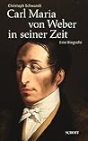 Carl Maria von Weber in seiner Zeit: Eine Biografie (German Edition)