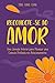 Reconecte-se ao amor: Uma jornada interior para alcançar uma conexão profunda nos Relacionamentos (Portuguese Edition)