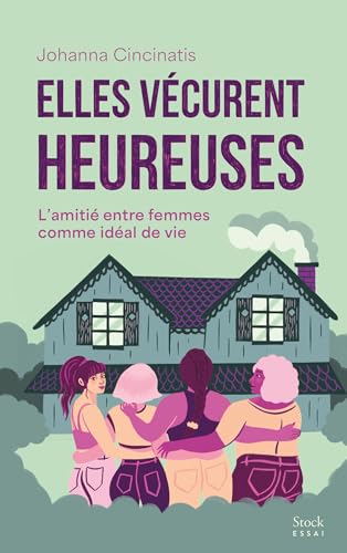 Elles vécurent heureuses : L'amitié entre femmes comme idéal de vie (Kindle Edition)