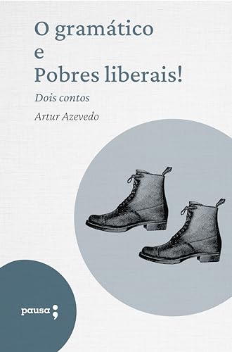 O gramático e Pobres liberais! - dois contos (Portuguese Edition)
