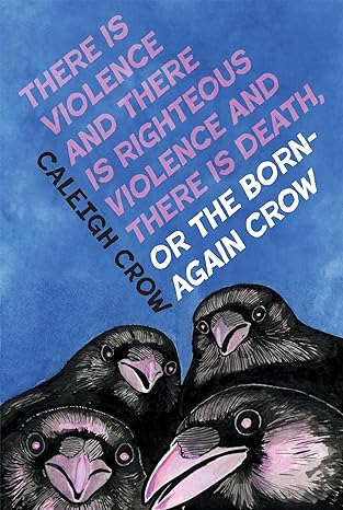 There is Violence and There is Righteous Violence and There is Death or, The Born-Again Crow (Paperback)