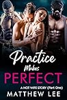 Practice Makes Perfect part one: A Hot Wife Story (An Edward and Vivian hot wife adventure Book 1)