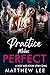 Practice Makes Perfect part one by Matthew Lee