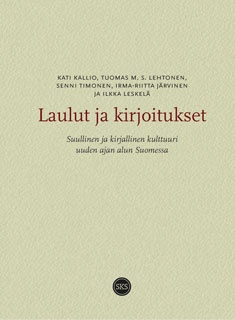 Laulut ja kirjoitukset: Suullinen ja kirjallinen kulttuuri uuden ajan alun Suomessa