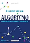 Era uma vez um algoritmo: Como as histórias explicam a computação (Portuguese Edition)