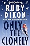Only the Clonely by Ruby Dixon