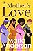 A Mother's Love by Maria Anderson A Mother's Love by Maria Anderson