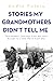 Stories My Grandmothers Didn't Tell Me Two women's journeys from war-torn Europe to a new life in Australia by Andra Putnis