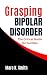Grasping Bipolar Disorder: ...