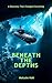 Beneath the Depths