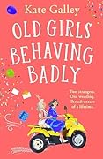 Old Girls Behaving Badly (Old Girls #1)