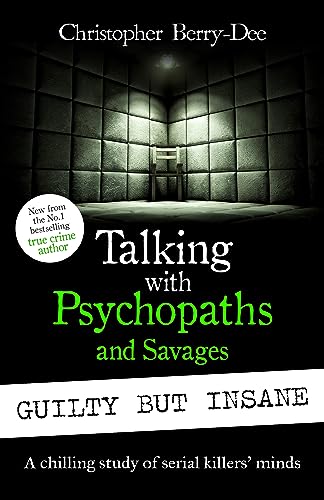 Talking with Psychopaths and Savages: Guilty but Insane (Kindle Edition)