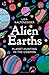 Alien Earths Planet Hunting in the Cosmos by Lisa Kaltenegger