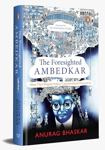 The Foresighted Ambedkar: Ideas That Shaped Indian Constitutional Discourse (Hardcover)