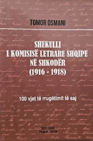 Shekulli i Komisisë Letrare Shqipe në Shkodër : 1916-1918 : 100 vjet të rrugëtimit të saj