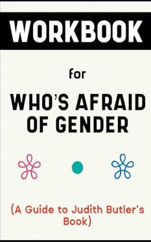 Workbook For Who's Afraid Of Gender By Judith Butler: Absolute Guide to Understanding the Natural Gender Law
