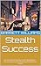 Stealth Success: Unconventi...