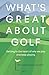What's Great About Golf: Ge...