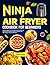 Ninja Air Fryer Cookbook for Beginners by Jessica Blow