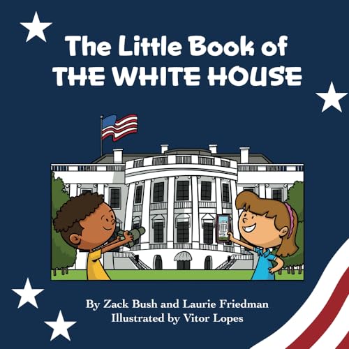 The Little Book of the White House: Introduction for children to the White House, President of the United States, Government, Washington D.C., History, American Landmarks for Kids Ages 3 10 (Paperback)
