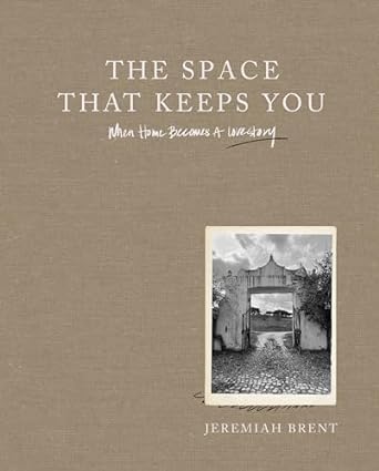 Book cover: The Space That Keeps You: When Home Becomes a Love Story by Jeremiah Brent