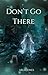 Don't Go There