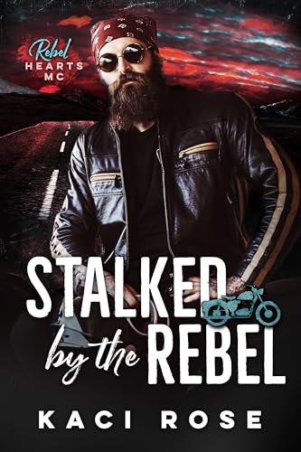 Stalked by the Rebel (Rebel Hearts MC)