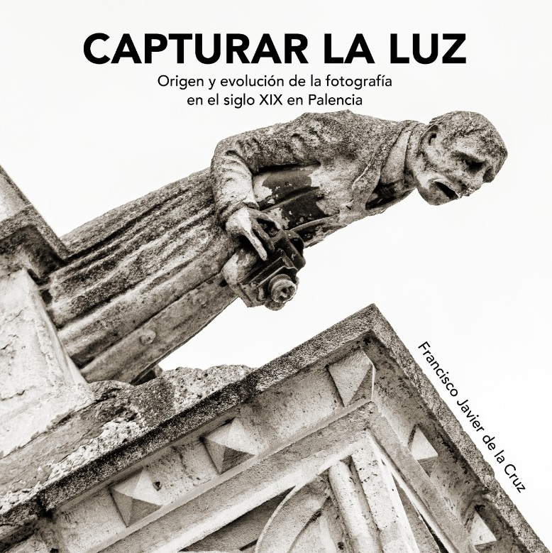 Capturar la luz: Origen y evolución de la fotografía en el siglo XIX en Palencia (Paperback)