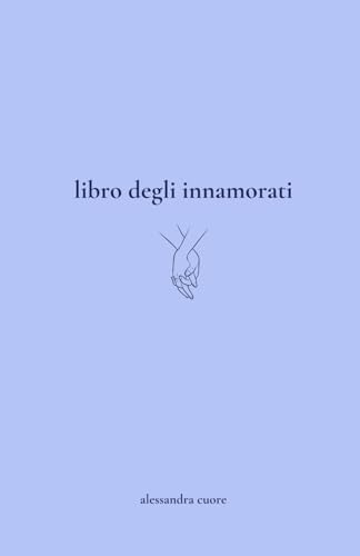 Libro degli Innamorati: Un Diario di Amore (Italian Edition)