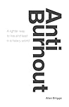 AntiBurnout: A lighter way to live and lead in a heavy world
