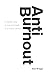 AntiBurnout by Alan Briggs AntiBurnout by Alan Briggs
