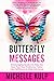 Butterfly Messages: Encouraging Quotes to Help You Soar Past Your Problems, Flutter Into Fulfillment & Glide Into Grace