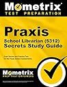 Praxis School Librarian (5312) Secrets Study Guide by Mometrix Test Preparation
