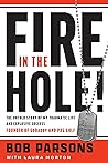 Fire in the Hole!: The Untold Story of My Traumatic Life and Explosive Success Fire in the Hole!: The Untold Story of My Traumatic Life and Explosive Success