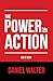 The Power of Action by Daniel Walter